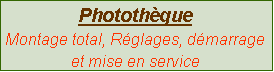 Zone de Texte: Photothèque
Montage total, Réglages, démarrage
et mise en service