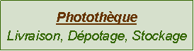 Zone de Texte: Photothèque
Livraison, Dépotage, Stockage